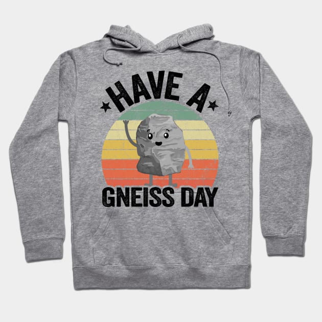 Have A Gneiss Day Geology Pun Rock Collector Geologist Hoodie by Kuehni